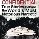 Cocaine Confidential: True Stories Behind the World's Most Notorious Narcotic