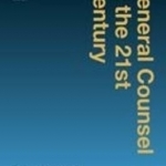 General Counsel in the 21st Century: Challenges and Opportunities