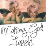 Making God Laugh: The most beautiful true story of love and loss you will ever read