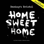 Banksy&#039;s Bristol: Home Sweet Home