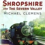 The Last Years of Steam in Shropshire and the Severn Valley