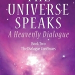 The Universe Speaks: A Heavenly Dialogue Book Two