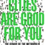 Cities Are Good for You: The Genius of the Metropolis