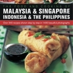 The Food and Cooking of Malaysia &amp; Singapore, Indonesia &amp; the Philippines: Over 340 Recipes Shown Step by Step in 1400 Beautiful Photographs