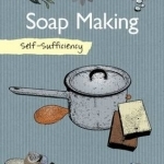 Self Sufficiency: Soap Making