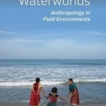 Waterworlds: Anthropology in Fluid Environments