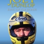 Joey Dunlop: King of the Roads