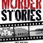 South Wales Murder Stories: Recalling the Events of Some of South Wales: A Collection of Solved and Unsolved Murders: 2015