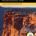 Hiking Canyonlands and Arches National Parks: A Guide to More Than 100 Great Hikes