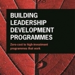 Building Leadership Development Programmes: Zero Cost to High Investment Programmes That Work