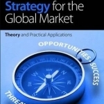 Strategy for the Global Market: Theory and Practical Applications