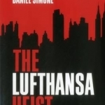 The Lufthansa Heist: Behind the Six-Million-Dollar Cash Haul That Shook the World