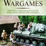 One-Hour Wargames: Practical Tabletop Battles for those with limited time and space