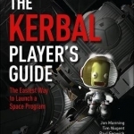 The Kerbal Player&#039;s Guide: The Easiest Way to Launch a Space Program