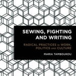 Sewing, Fighting and Writing: Radical Practices in Work, Politics and Culture