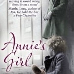 Annie&#039;s Girl: How an Abandoned Orphan Finally Discovered the Truth About Her Mother