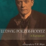 Ludwig Polzer-Hoditz, a European: A Biography