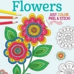 Color Your Own Stickers Flowers: Just Color, Peel &amp; Stick: Book 8