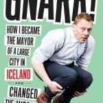 Gnarr: How I Became Mayor of a Large City in Iceland and Changed the World