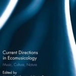 Current Directions in Ecomusicology: Music, Culture, Nature