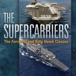 The Supercarriers: The &#039;Forrestal&#039; and &#039;Kitty Hawk&#039; Classes