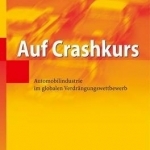 Auf Crashkurs: Automobilindustrie Im Globalen Verdrangungswettbewerb