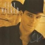 Say No More by Clay Walker