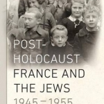 Post-Holocaust France and the Jews, 1945-1955