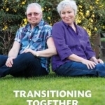 Transitioning Together: One Couple&#039;s Journey of Gender and Identity Discovery