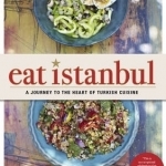 Eat Istanbul: A Journey to the Heart of Turkish Cuisine