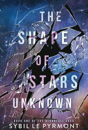 The Shape of Stars Unknown (The Aldarfall Saga #1)