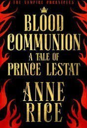 Blood Communion: A Tale of Prince Lestat (The Vampire Chronicles, #13)