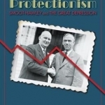 Peddling Protectionism: Smoot-Hawley and the Great Depression