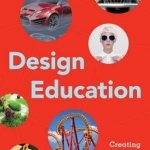 Design Education: Creating Thinkers to Improve the World