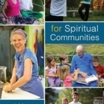 The Need for Spiritual Communities &amp; How to Start Them