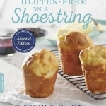 Gluten-Free on a Shoestring: 125 Easy Recipes for Eating Well on the Cheap