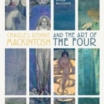 Charles Rennie Mackintosh and the Art of the Four