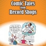 Strange Requests and Comic Tales from Record Shops