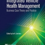 Integrated Vehicle Health Management: Business Case Theory and Practice