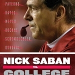 Nick Saban vs. College Football: The Case for College Football&#039;s Greatest Coach