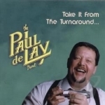 Take It from the Turnaround by Paul Delay Band