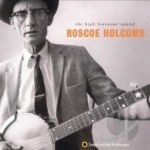 High Lonesome Sound by Roscoe Holcomb