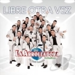 Libre Otra Vez by La Arrolladora Banda El Limon De Rene Camacho