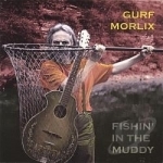 Fishin&#039; in the Muddy by Gurf Morlix