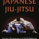 Japanese Jiu-Jitsu: Secret Techniques of Self-Defense