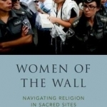 Women of the Wall: Navigating Religion in Sacred Sites