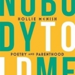 Nobody Told Me: Poetry and Parenthood