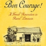 Bon Courage: A French Renovation in Rural Limousin