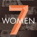 Seven Women: And the Secret of Their Greatness