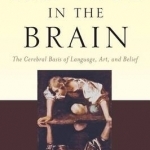 The Soul in the Brain: The Cerebral Basis of Language, Art, and Belief